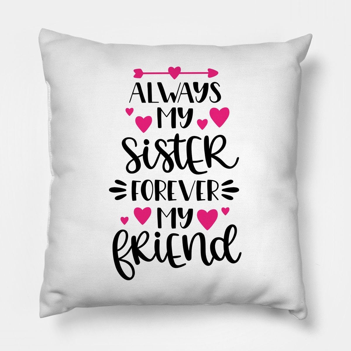 Always My Sister Forever My Friend 16 * 16 Pillow with Filler Inside Best Rakshabandhan Gift for Your Special Sister