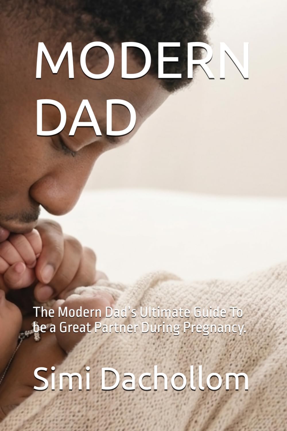 MODERN DAD: The Modern Dad’s Ultimate Guide To be a Great Partner During Pregnancy.
