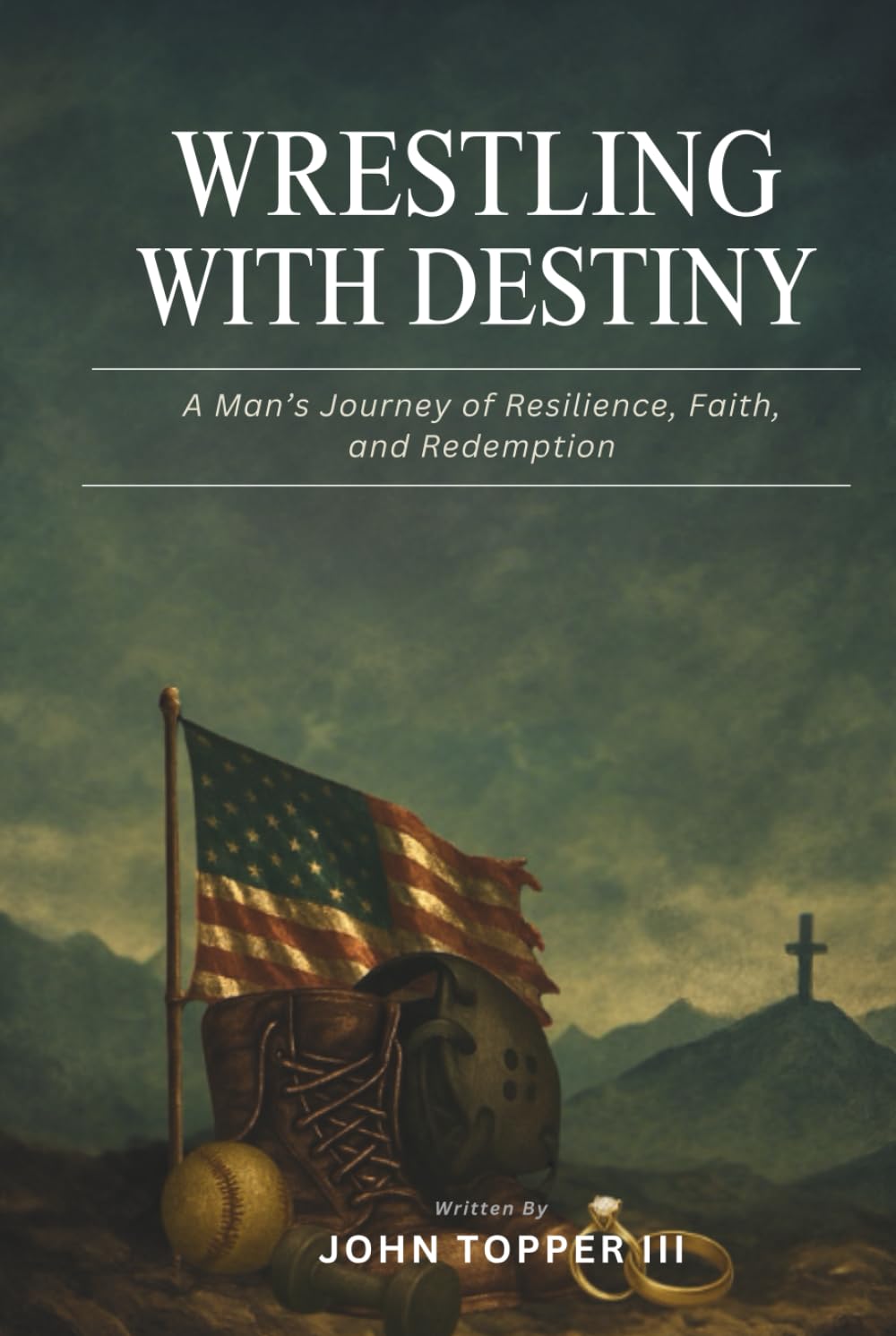 Wrestling with Destiny: A Man's Journey of Resilience, Faith, and Redemption