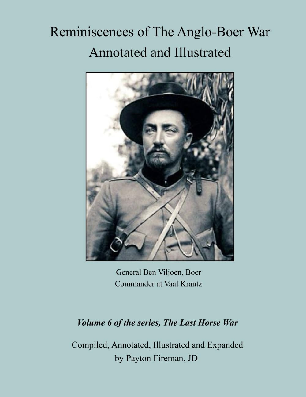 Reminiscences of the Anglo-Boer War Annotated and Illustrated: Volume 6 of the series, The Last Horse War