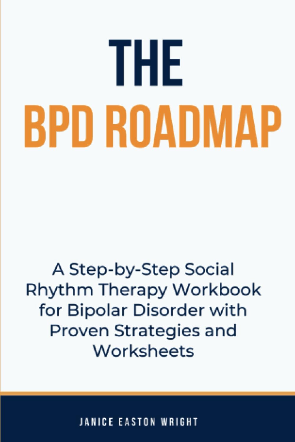 The BPD Roadmap: A Step-by-Step Social Rhythm Therapy Workbook for Bipolar Disorder with Proven Strategies and Worksheets