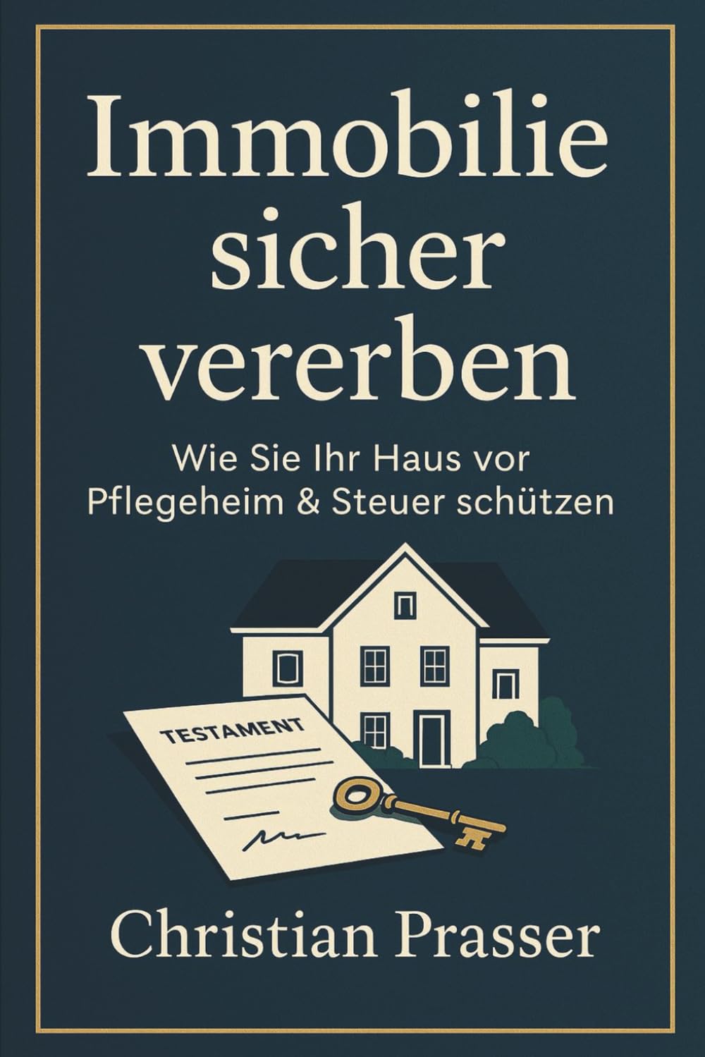 Immobilie sicher vererben - Wie Sie Ihr Haus vor Pflegeheim & Steuer schützen: Schenkung, Nießbrauch, Wohnrecht & Erbschaftsteuer einfach erklärt – ... für Pflegefall, Sozialamt & Nachlassplanung