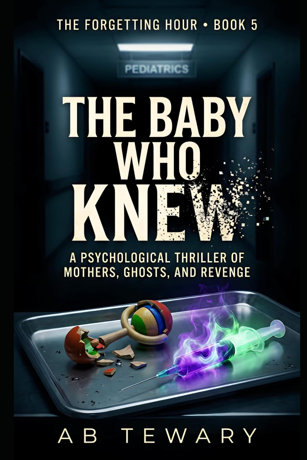 THE BABY WHO KNEW: A Psychological Thriller of Mothers, Ghosts, and Revenge (THE FORGETTING HOUR SERIES)