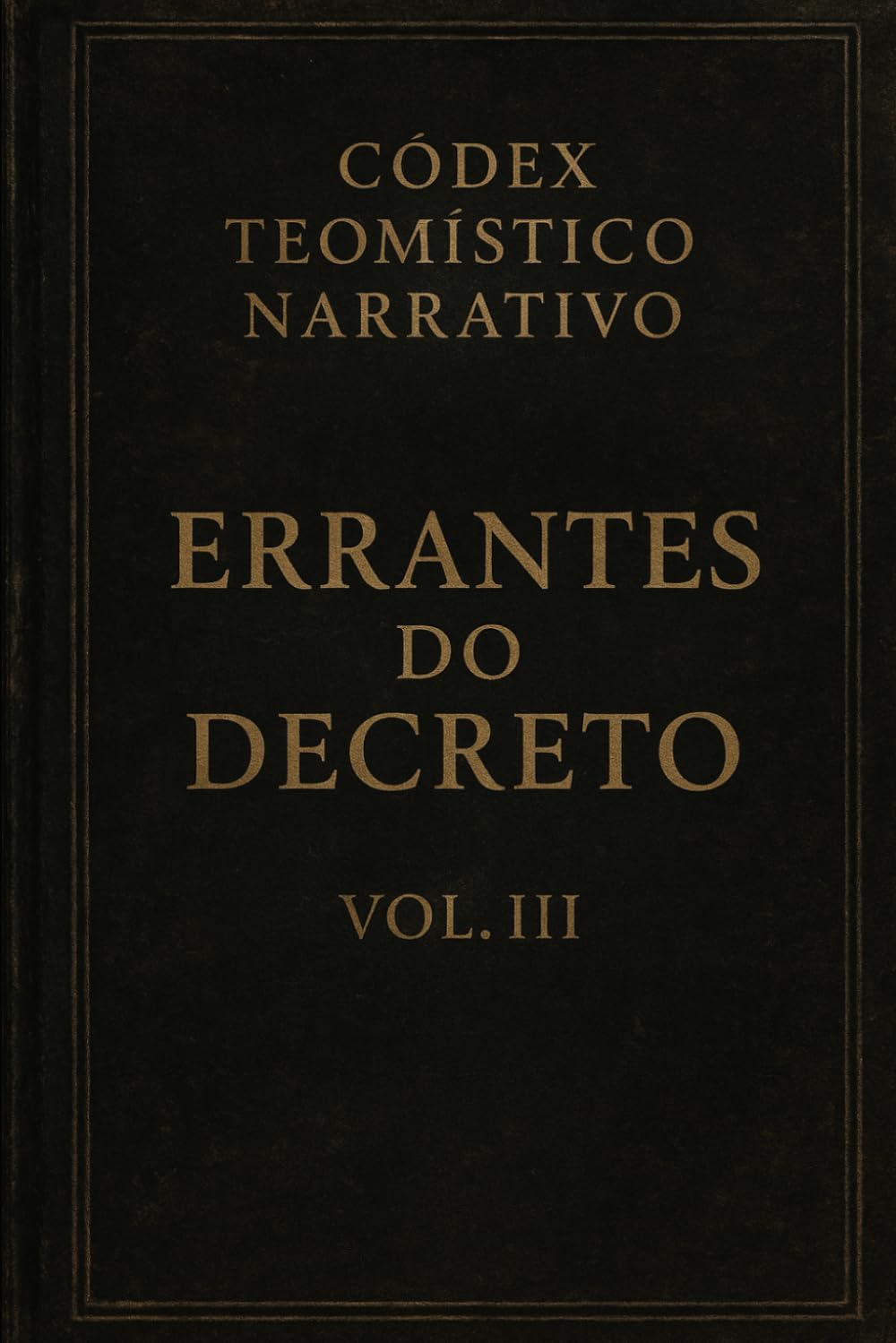 Códex Teomístico Narrativo: Errantes do Decreto Vol III (Códex Narrativo Teomístico)
