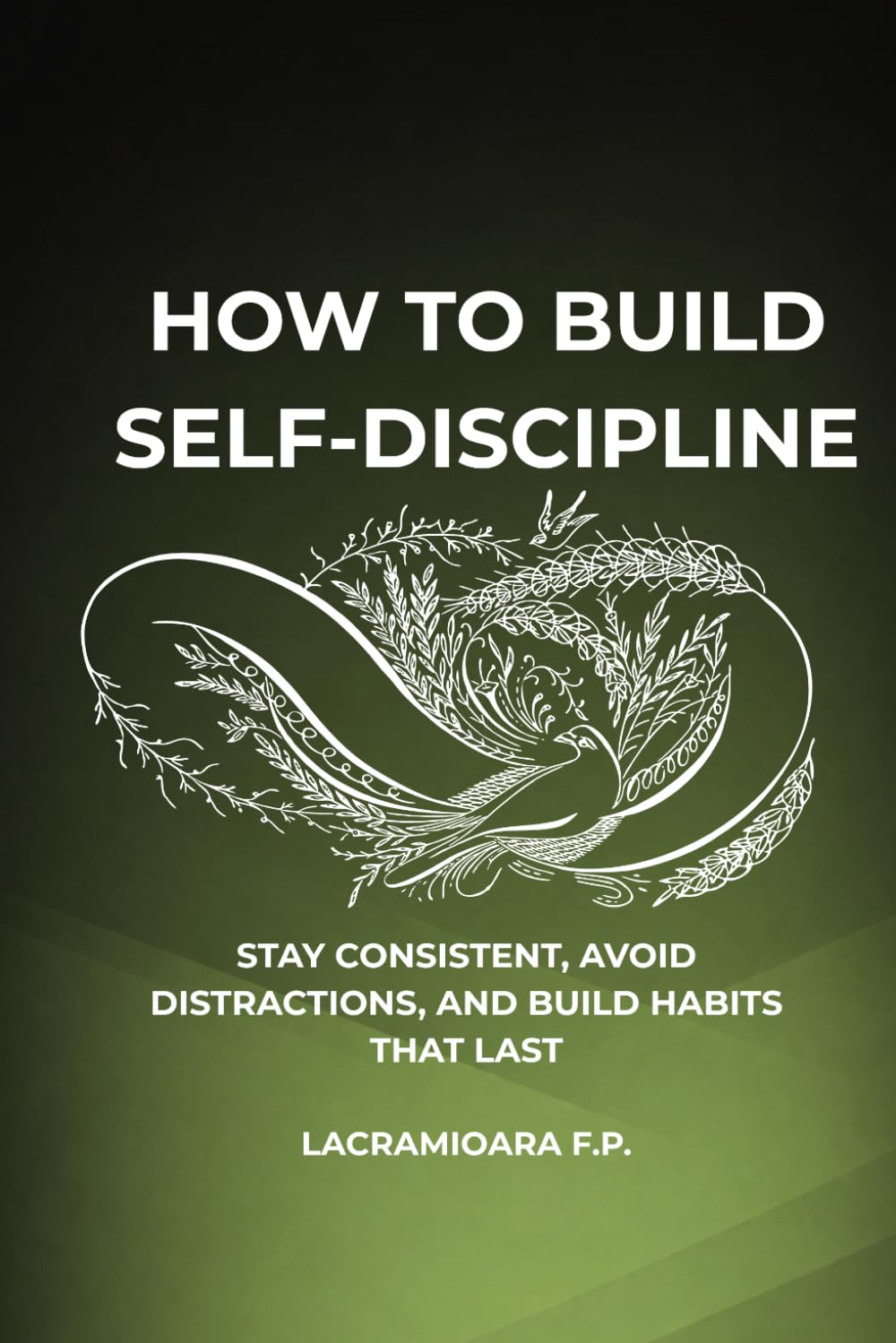 How to Build Self-Discipline: Stay Consistent, Avoid Distractions, and Build Habits That Last