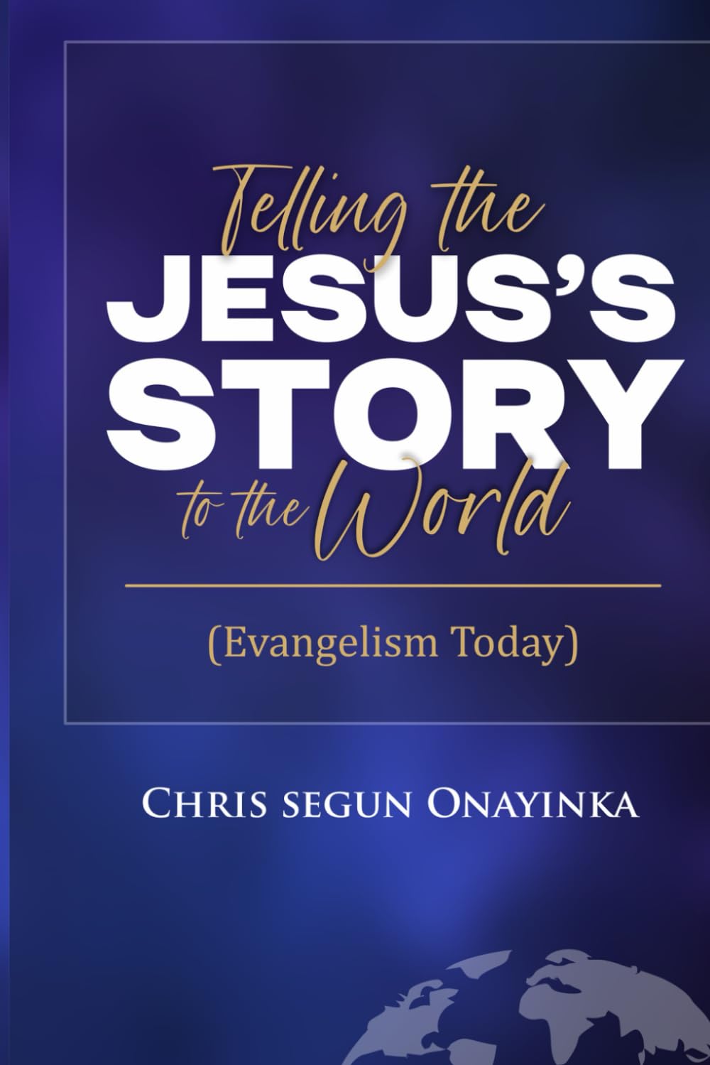 TELLING THE JESUS’ STORY TO THE WORLD