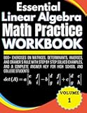 Essential Linear Algebra Math Practice Workbook Volume 1 Matrices, Determinants, Inverses, and Cramer’s Rule 800+ Exercises With Step by Step Solved ... Key for High School and College Students