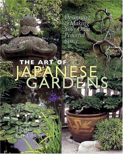 The Art of Japanese Gardens: Designing & Making Your Own Peaceful Space