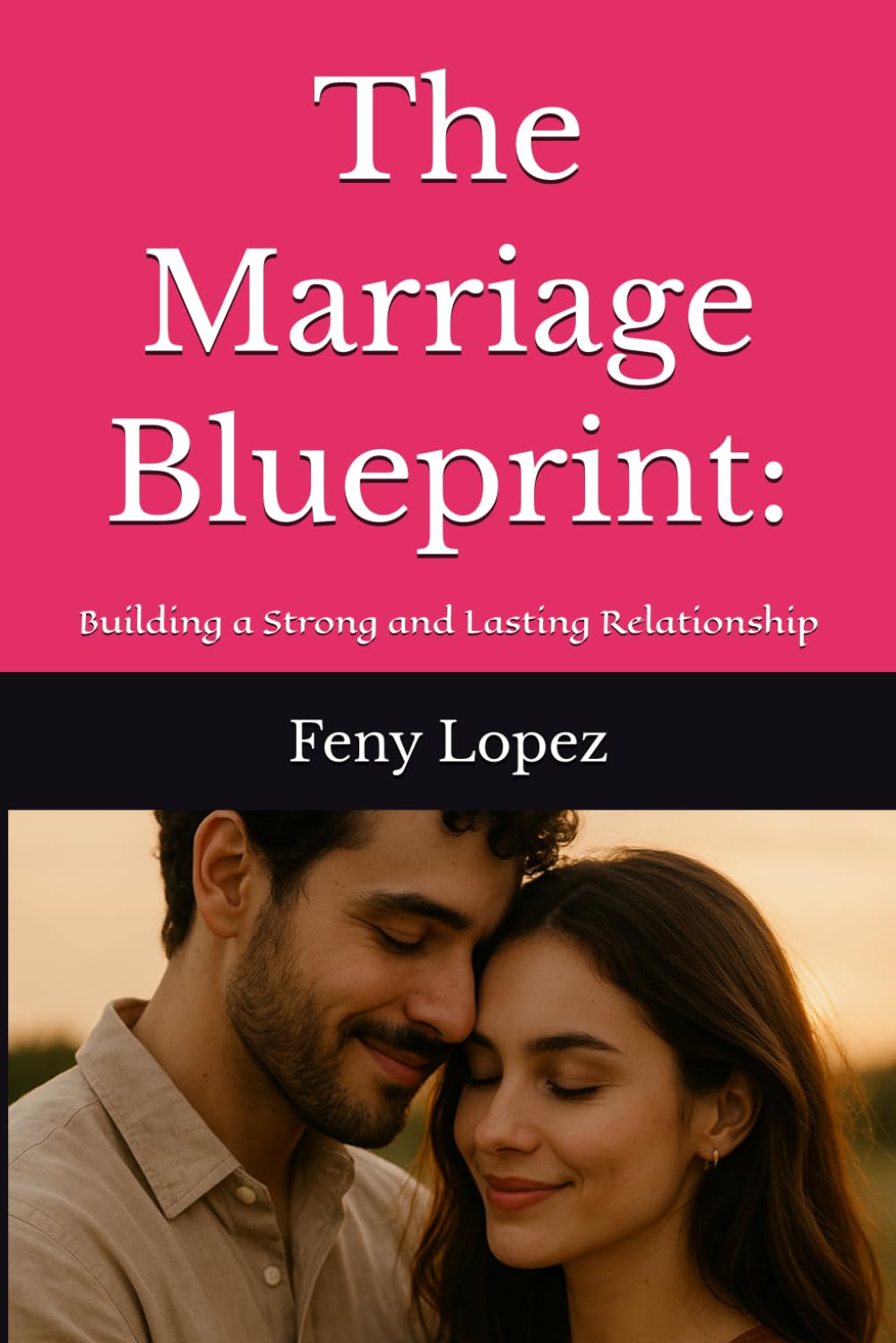 The Marriage Blueprint:: Building a Strong and Lasting Relationship
