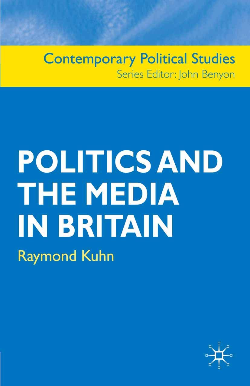 Politics and the Media in Britain: 17 (Contemporary Political Studies)