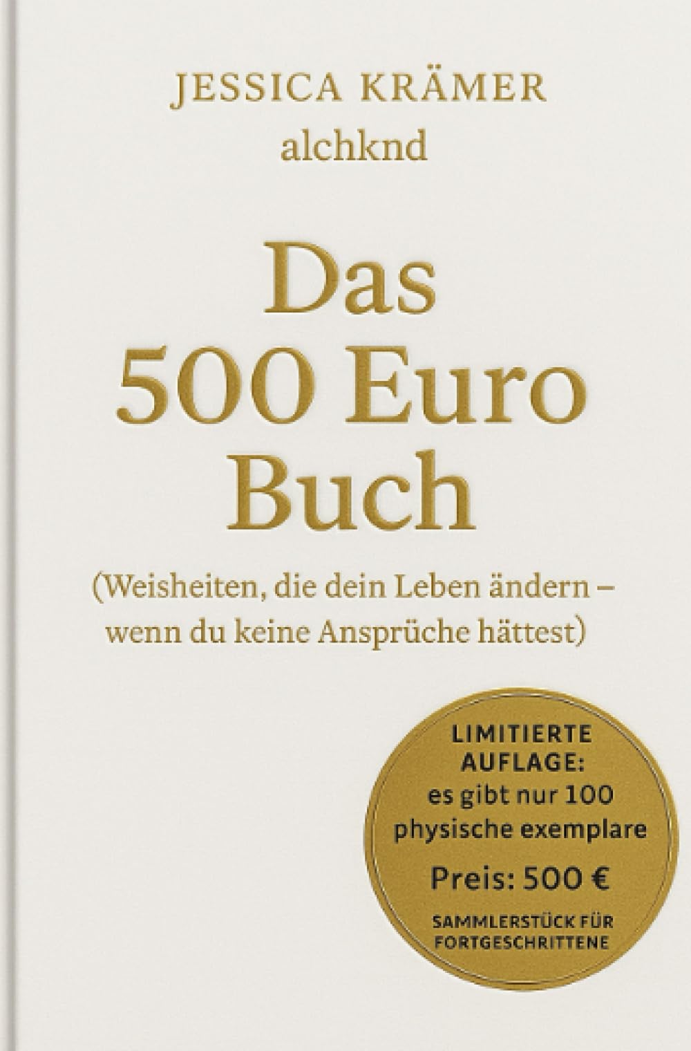 Das 500 Euro Buch: Weisheiten, die dein Leben ändern könnten - wenn du keine Ansprüche hättest
