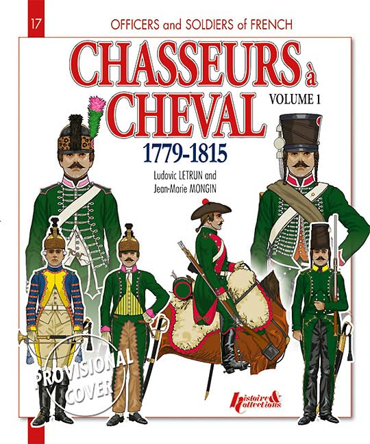 Chasseurs A' Cheval, Vol. 1: 1779 - 1815 (Officers and Soldiers of the French)      Paperback – December 27, 2011