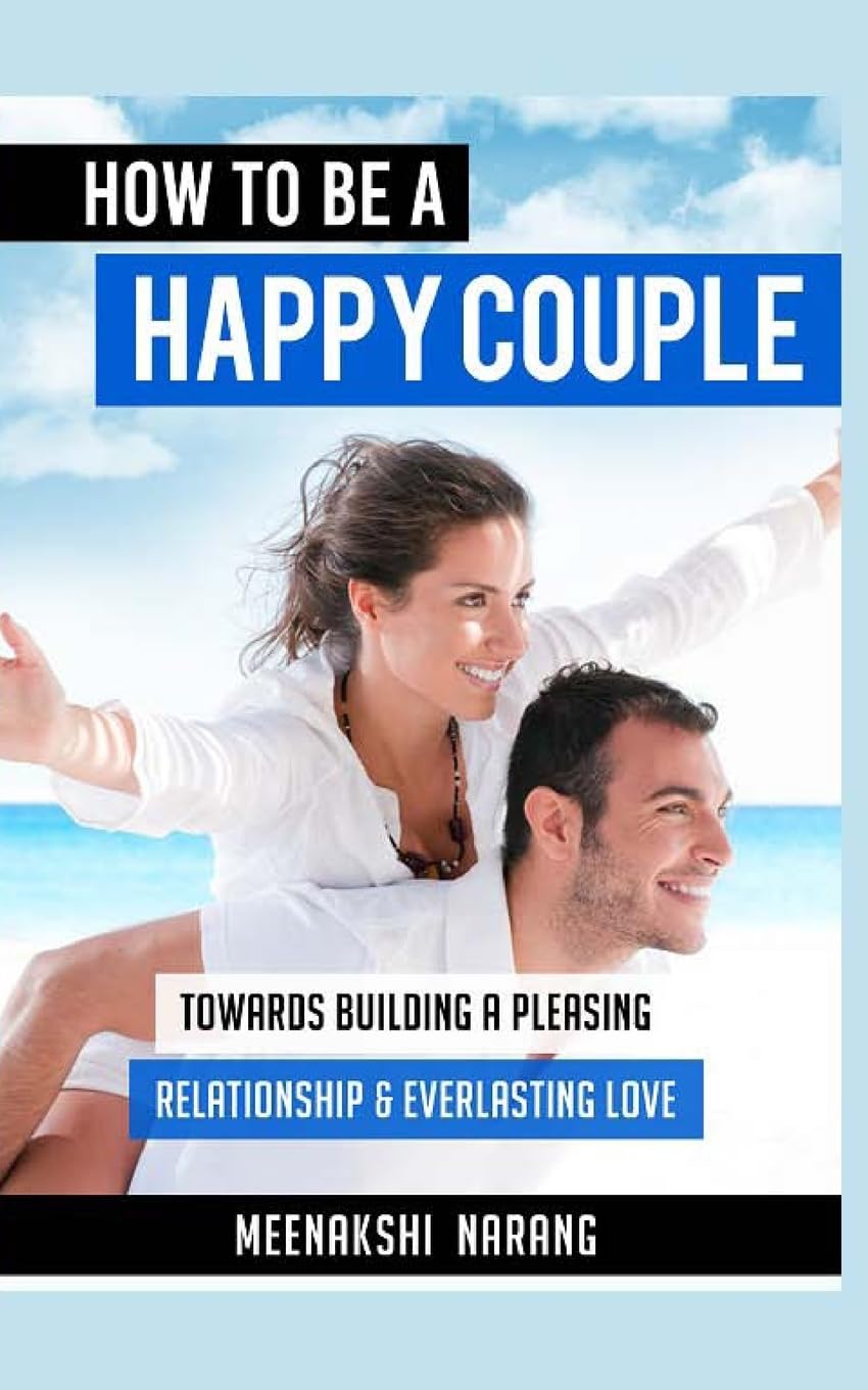 HOW To Be A HAPPY Couple: Towards Building A Pleasing Relationship & Everlasting Love