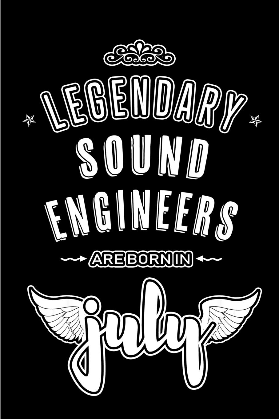 Legendary Sound Engineers are born in July: Blank Lined Sound Engineering Journal Notebooks Diary as Appreciation, Birthday, Welcome, Farewell, Thank ... gifts. ( Alternative to Birthday card )