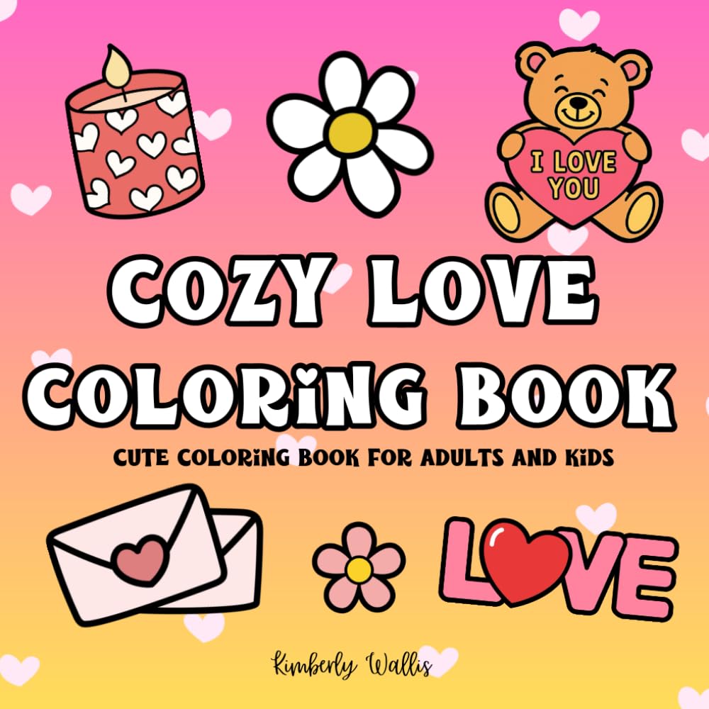COSY LOVE COLORING BOOK: Cute, bold and easy coloring book for adults and kids