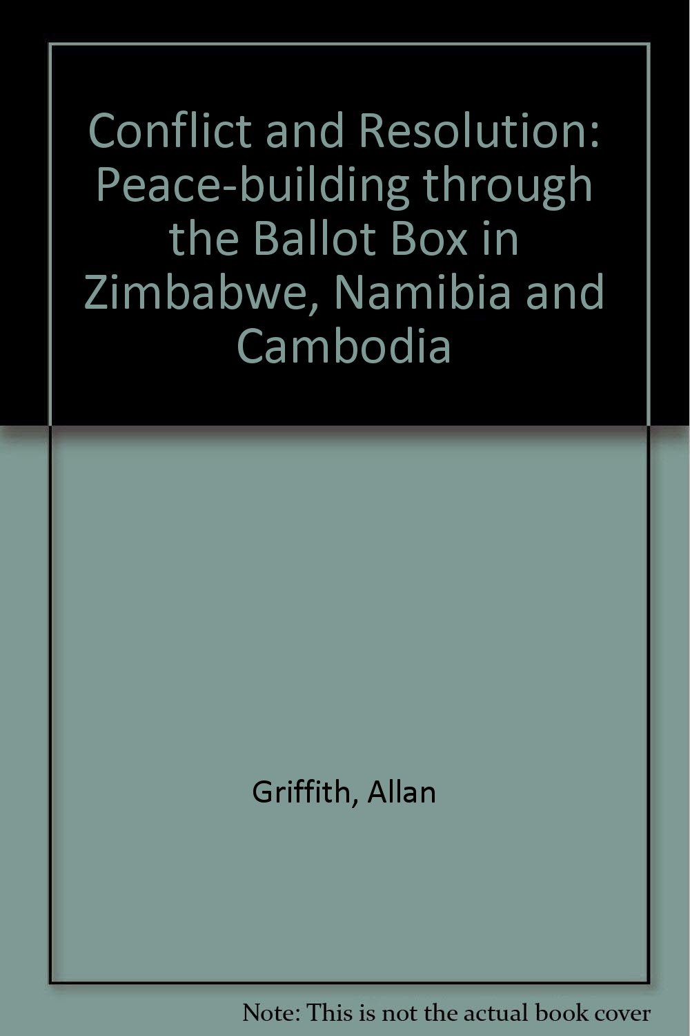 Conflict and Resolution: Peace-building through the Ballot Box in Zimbabwe, Namibia and Cambodia