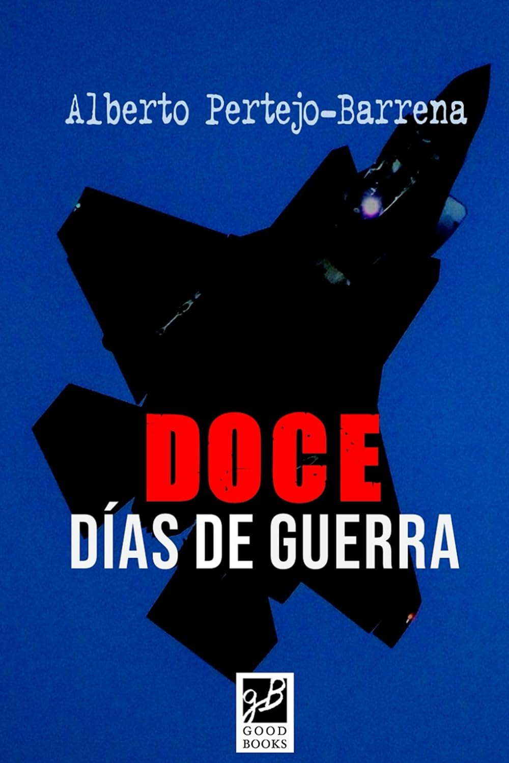 Doce horas de guerra: Novela bélica sobre los ataques de Israel y EEUU a Irán en Junio de 2025: 2 (GUERRAS MODERNAS)