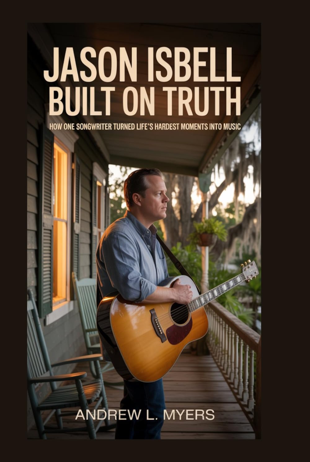 Jason Isbell: Built on Truth: How One Songwriter Turned Life’s Hardest Moments into Music