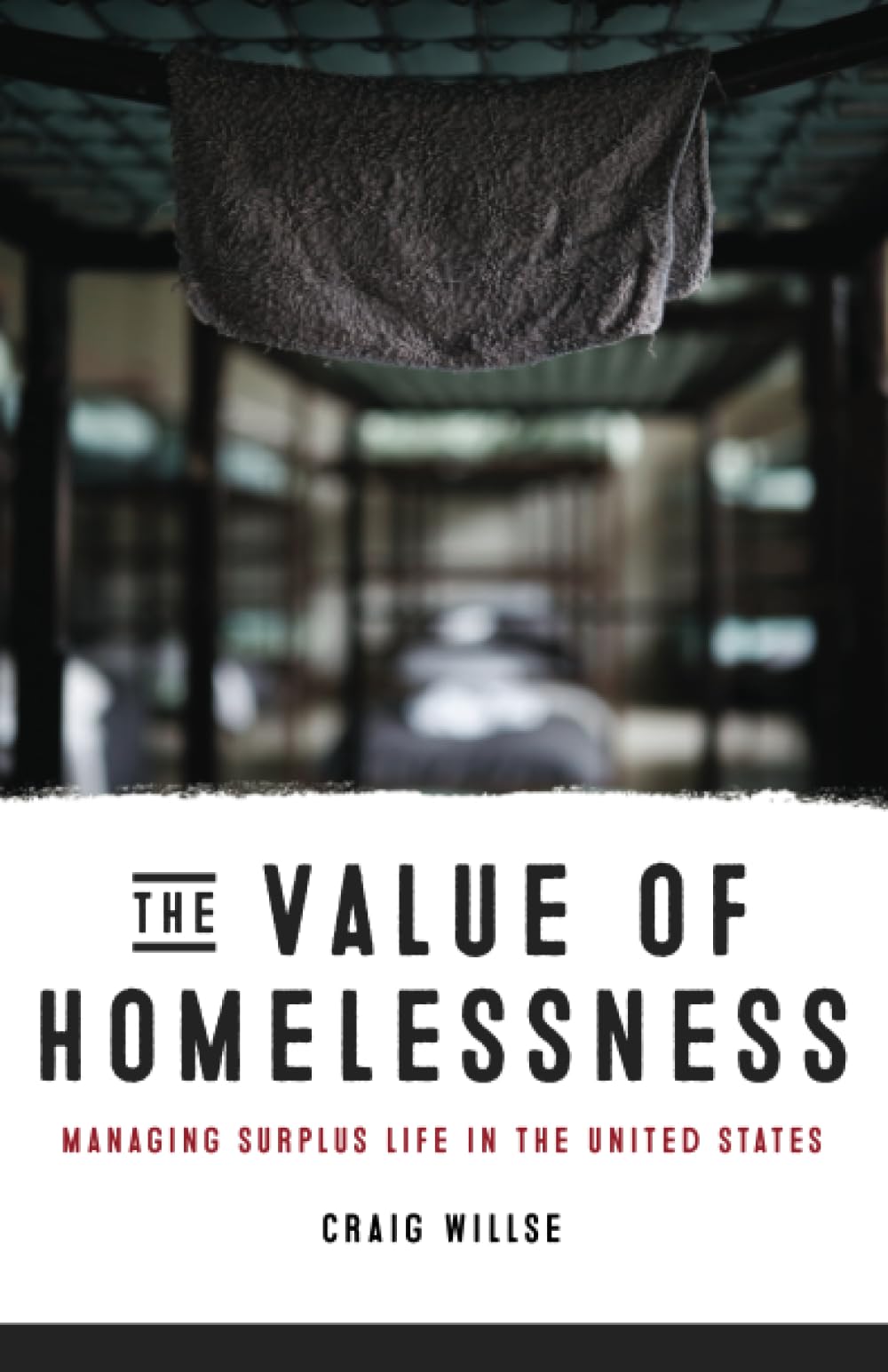 The Value of Homelessness: Managing Surplus Life in the United States (Difference Incorporated)