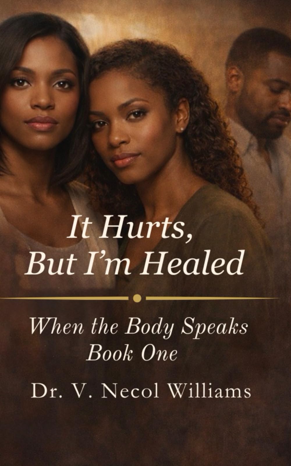 It Hurts, But I’m Healed: Book One: When the Body Speaks