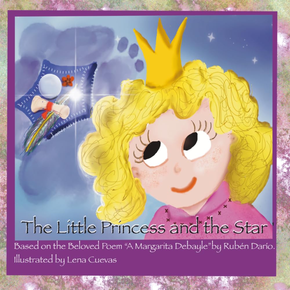 The Little Princess and the Star: Based on the Beloved Poem "A Margarita Debayle" by Rubén Darío. Illustrated by Lena Cuevas