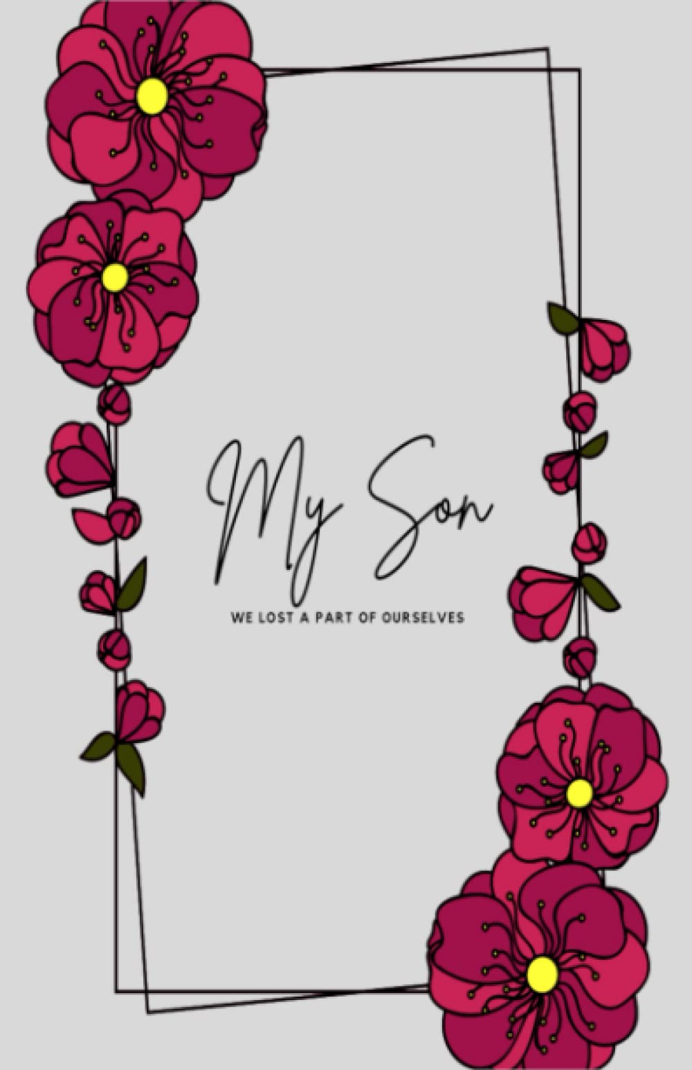 My Son We Lost A Part Of Ourselves: Journal for Loss of Son, Grief Journal for Loss of Child