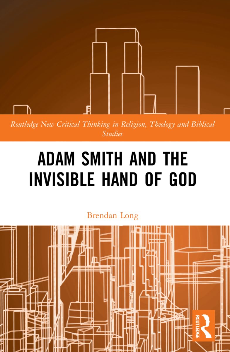 Adam Smith and the Invisible Hand of God (Routledge New Critical Thinking in Religion, Theology and Biblical Studies)