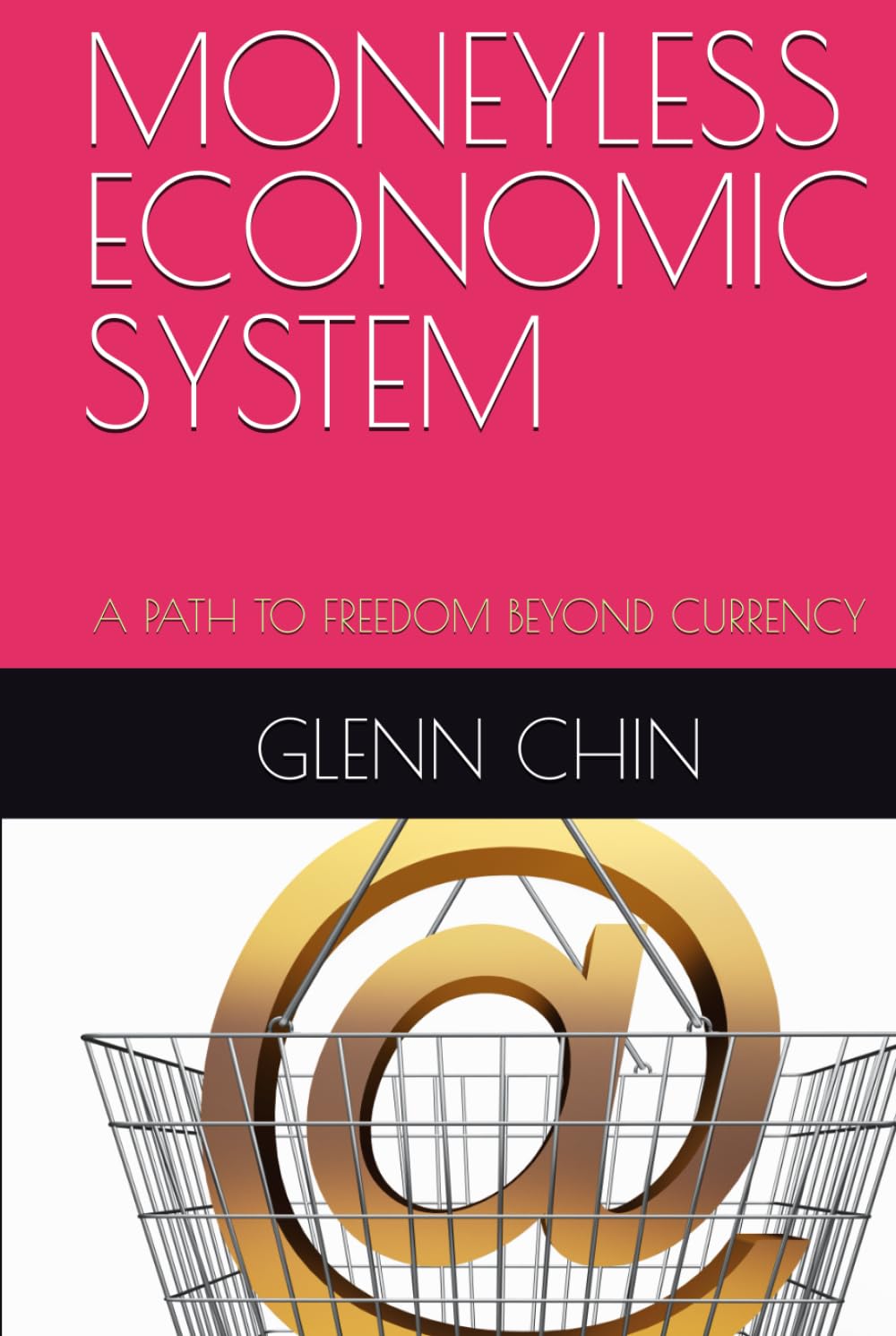 MONEYLESS ECONOMIC SYSTE,: A PATH TO FREEDOM BEYOND CURRENCY