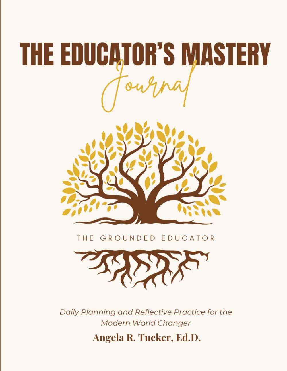 The Educator’s Mastery Journal: Daily Planning and Reflective Practice for the Modern World Changer