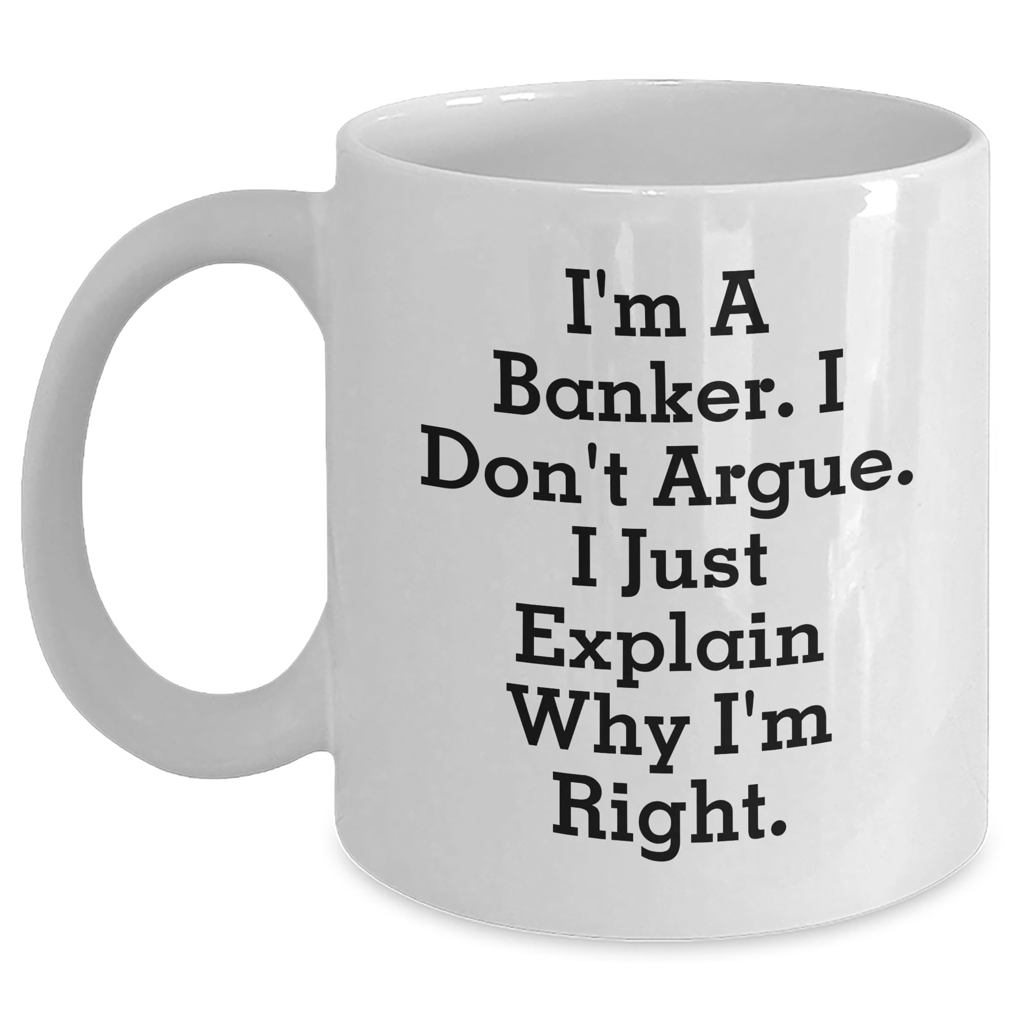 Generic Banker Humor White Coffee Mug — funny ceramic mug from ShopProudGifts