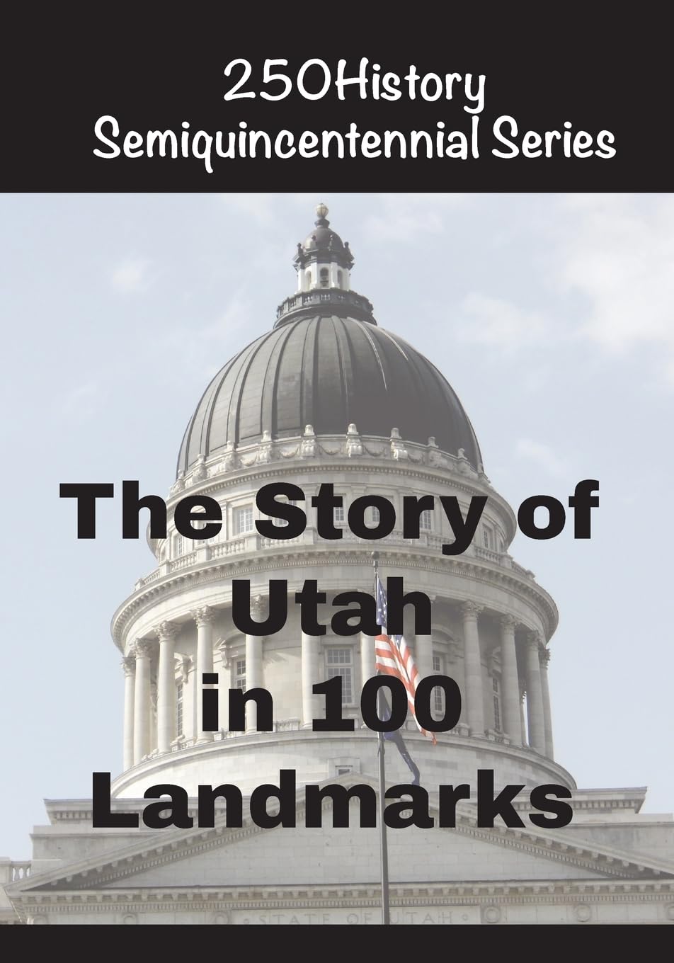 The Story of Utah In 100 Landmarks (250history Semiquincentennial)