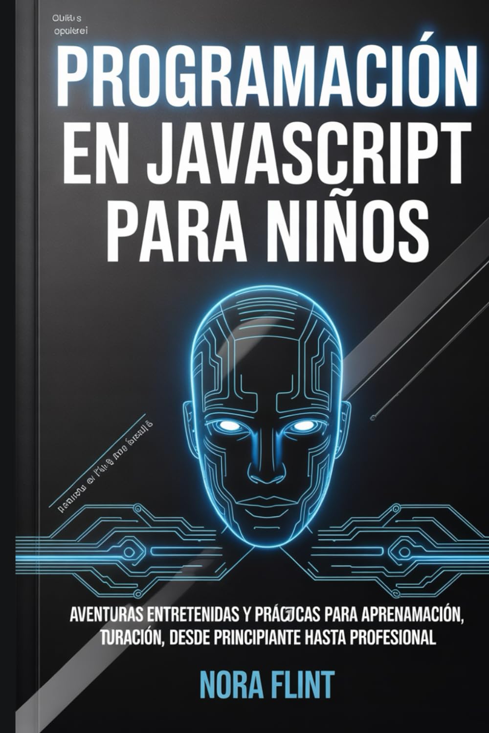 Independently Published Programación En Javascript Para Niños: Aventuras Entretenidas Y Prácticas Para Aprender Programación, Desde Principiante Hasta Profesional.