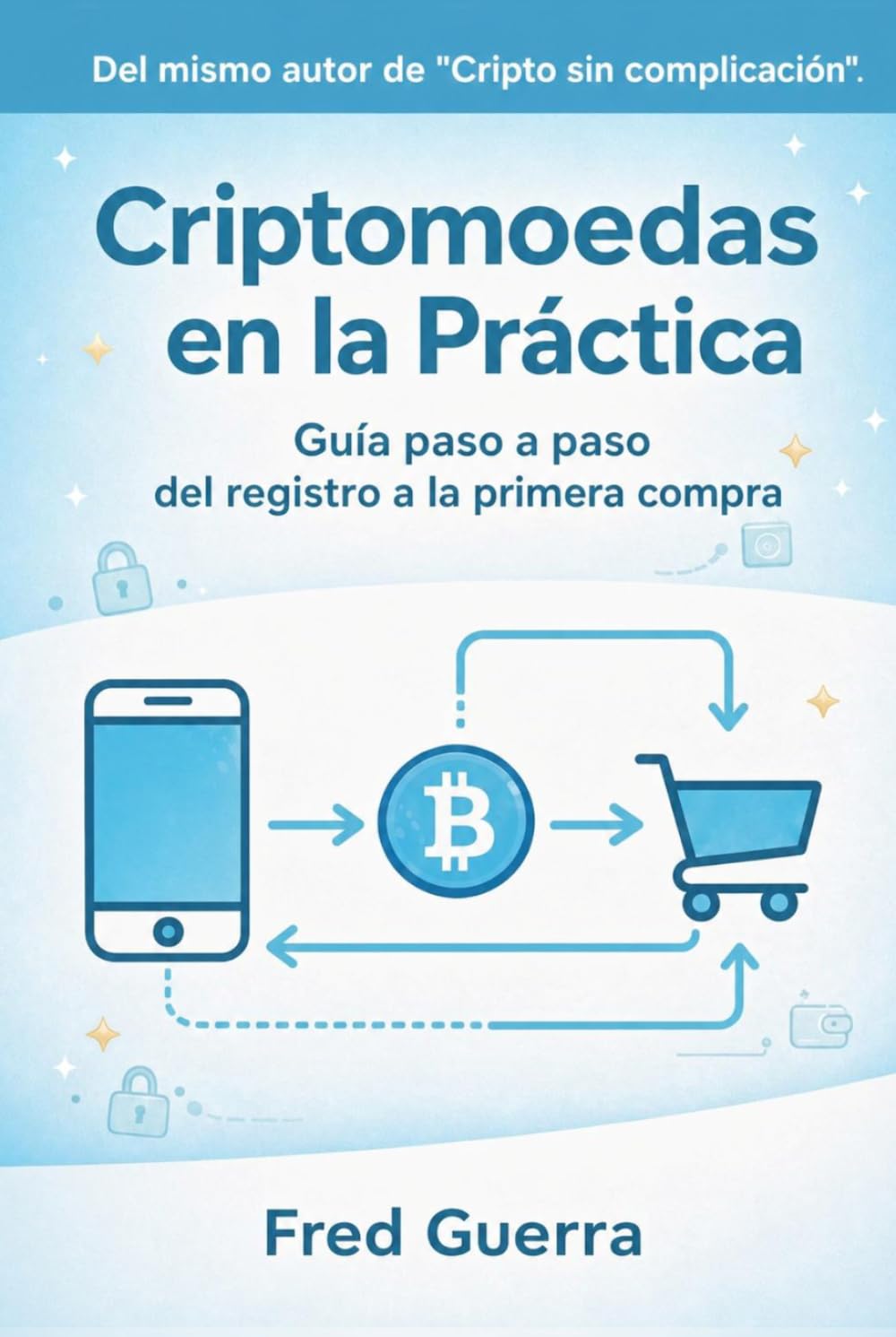 Criptomonedas en la practica: Guía paso a paso del registro a la primera compra (Cripto Fácil en Español)
