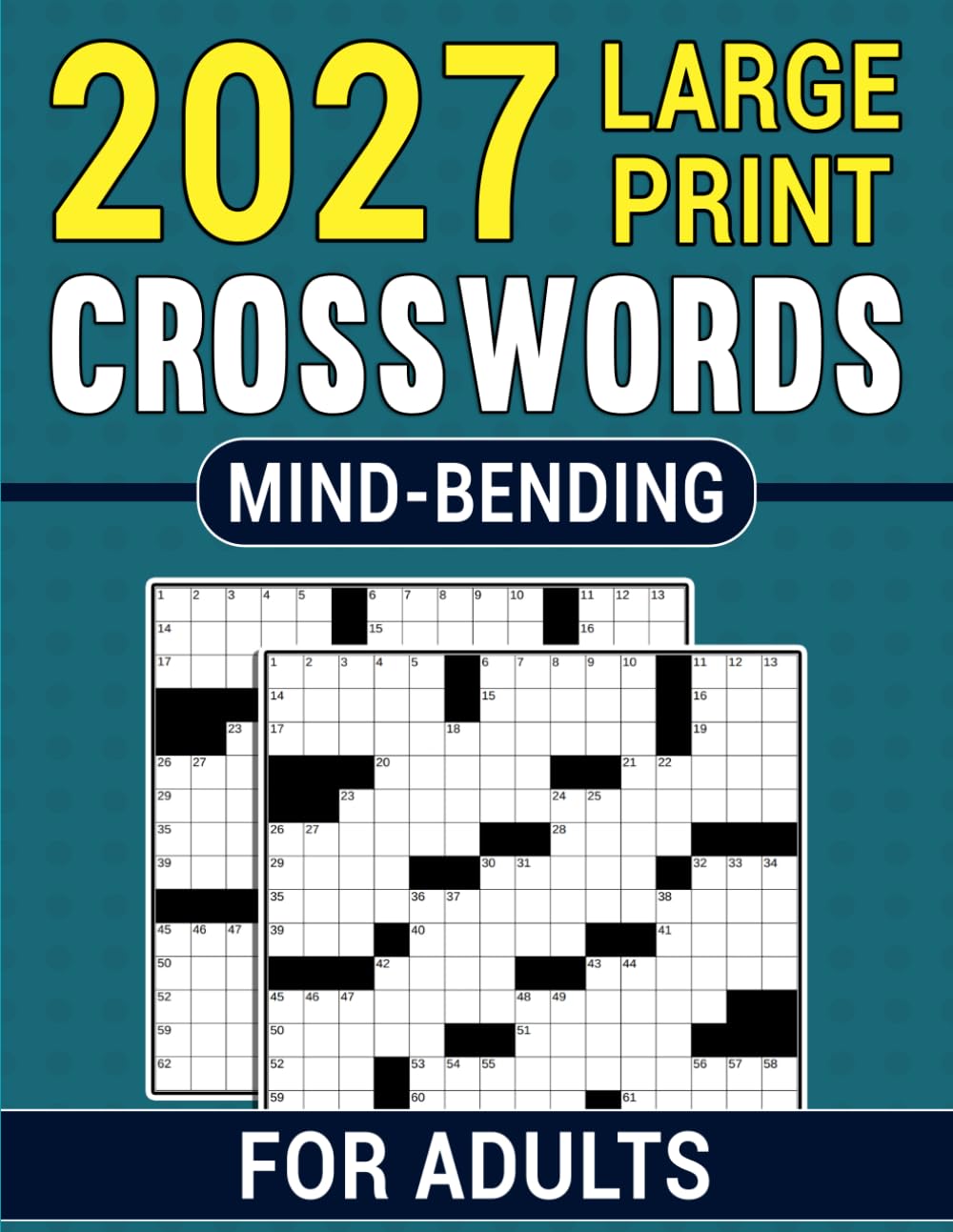 2027 Mind-Bending Crosswords For Adults: Entertaining Brain Workouts to Fuel Your Mind with Fun Challenges for Focus and Relaxation