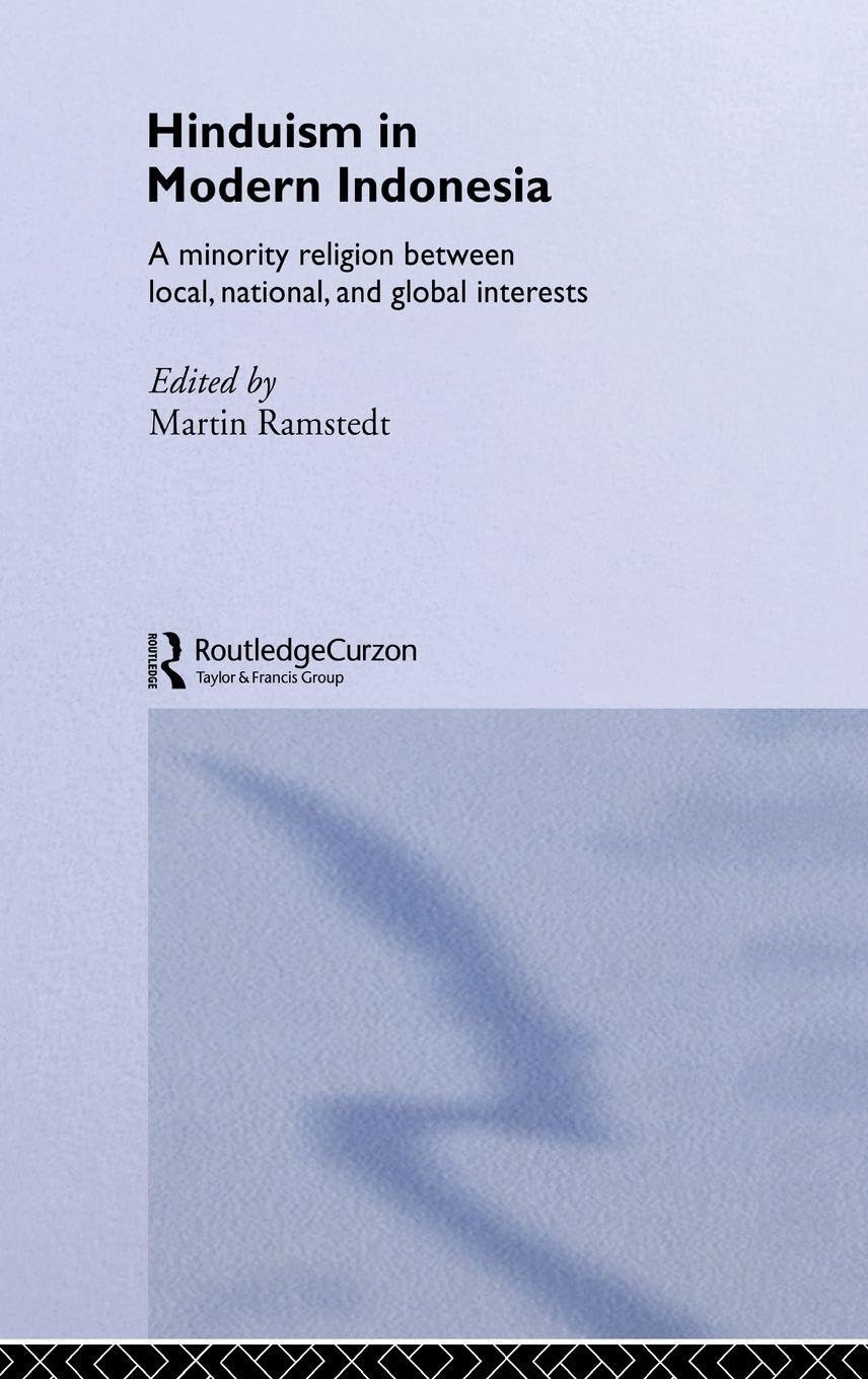 Hinduism in Modern Indonesia: A Minority Religion Between Local, National, and Global Interests (Curzon in Association With Iias, 8)