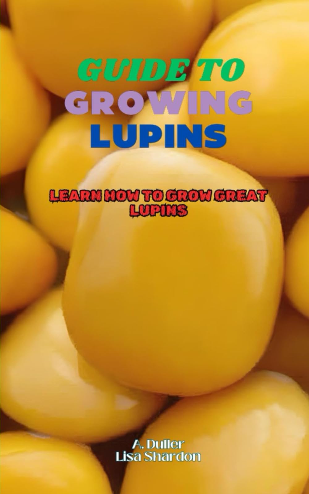 Guide to Growing Lupins: Learn how to grow great Lupins