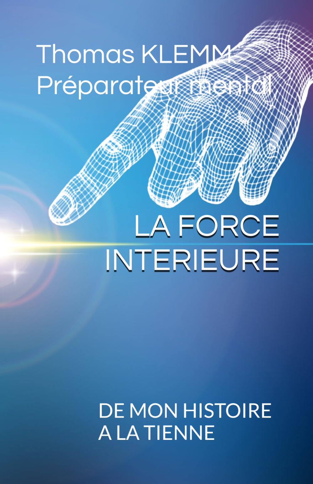 LA FORCE INTERIEURE: DE MON HISTOIRE A LA TIENNE