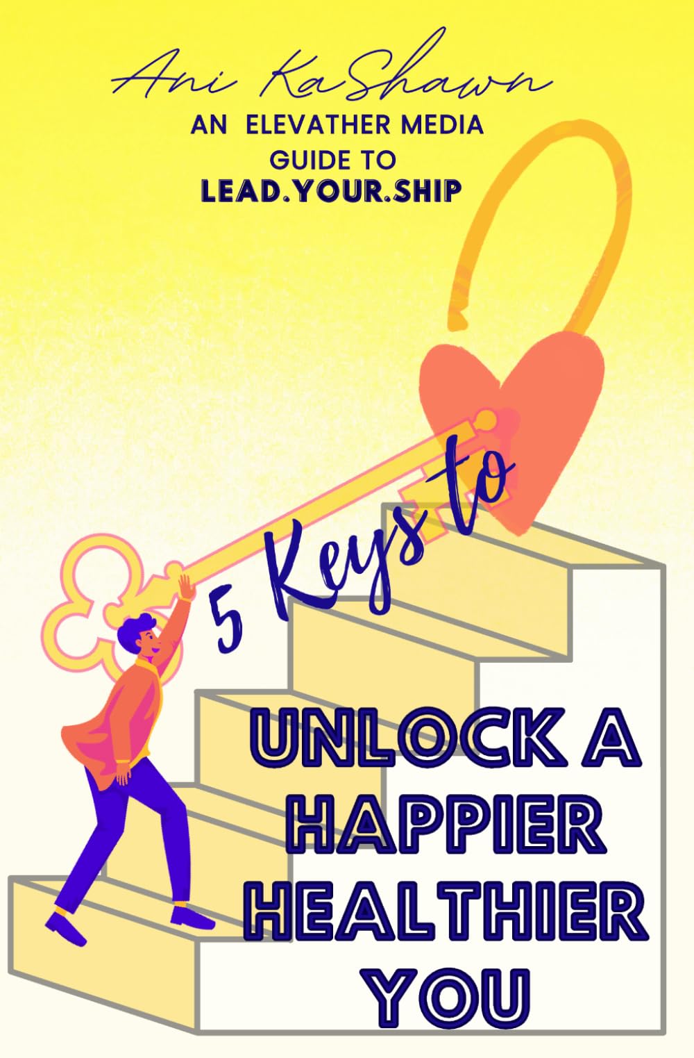 5 Keys To Unlock A Happier Healthier You: Teen Young Adult Self-Help Personal Leadership Development Emotional Intelligence Mindset Life Coaching for Gen Z Gen Alpha