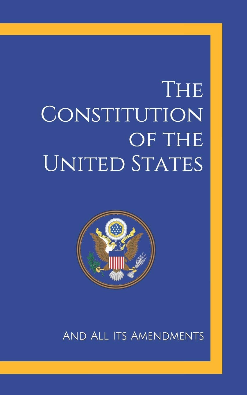 The Constitution of the United States: And All Its Amendments