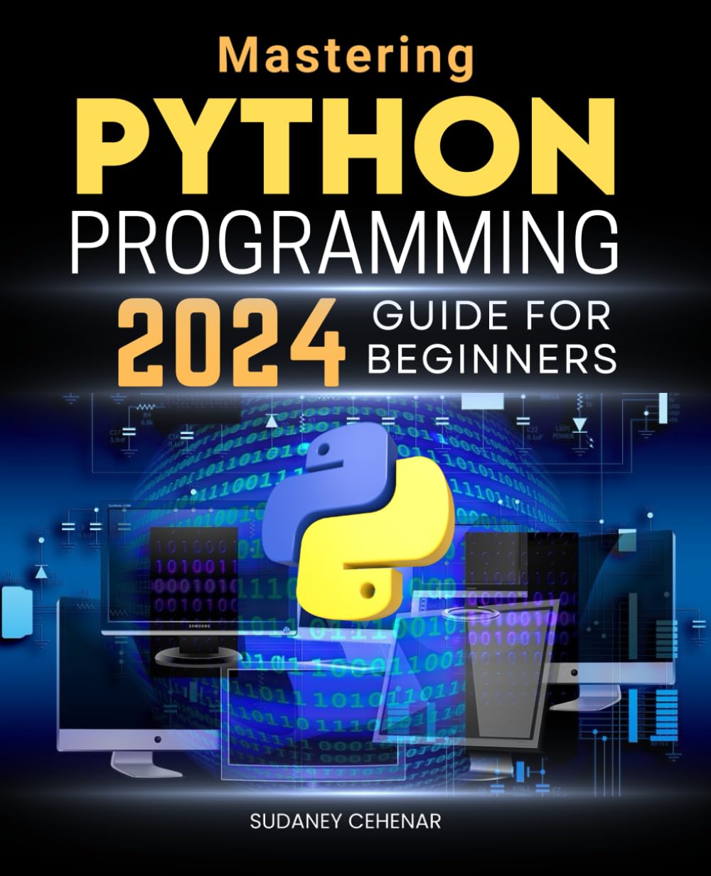 Mastering Python Programming 2024 Guide for Beginners: Unlocking Python - Essential Skills and Practices for Aspiring Developers