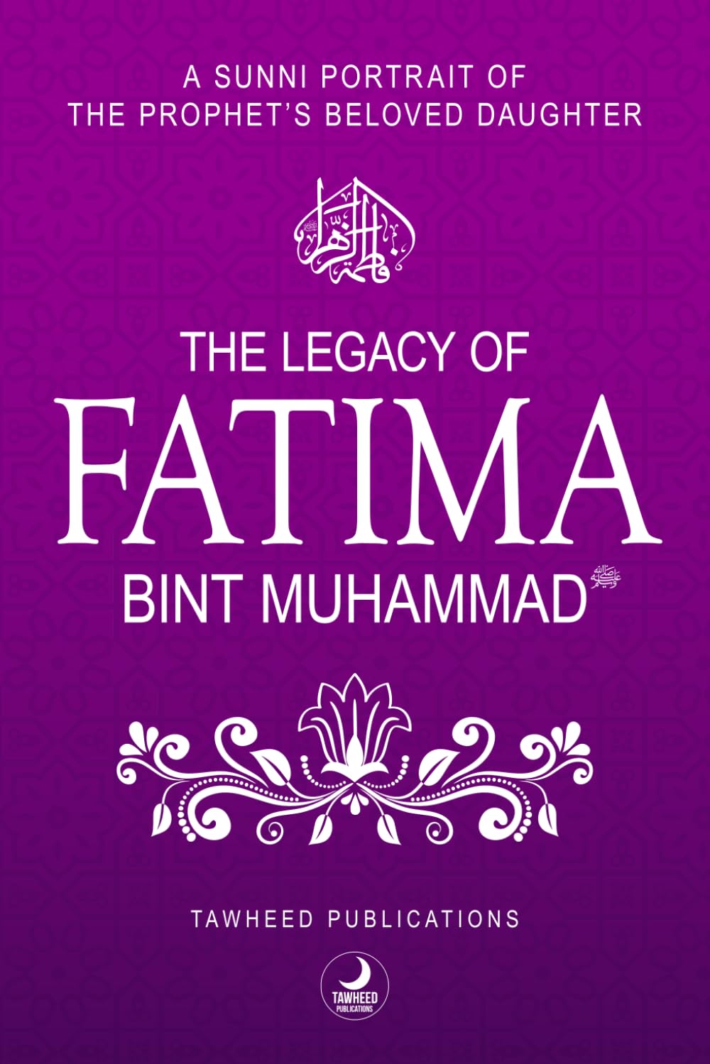 The Legacy of Fatima Bint Muhammad: A Sunni Portrait of the Prophet’s Beloved Daughter