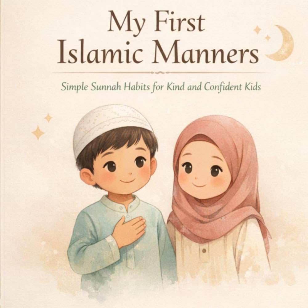 My First Islamic Manners: A Beautiful Introduction to Islamic Etiquette, Good Character, and Everyday Sunnah for Young Muslim Children (Islamic Learning Series)