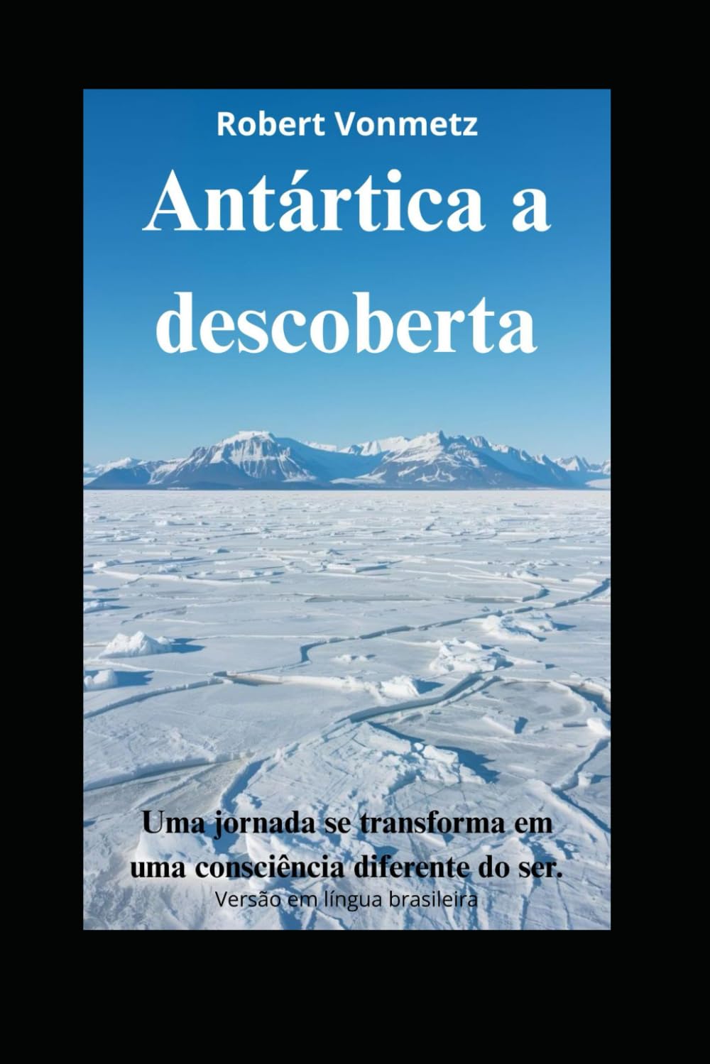 Antártica a descoberta: Uma jornada se transforma em uma consciência diferente do ser.