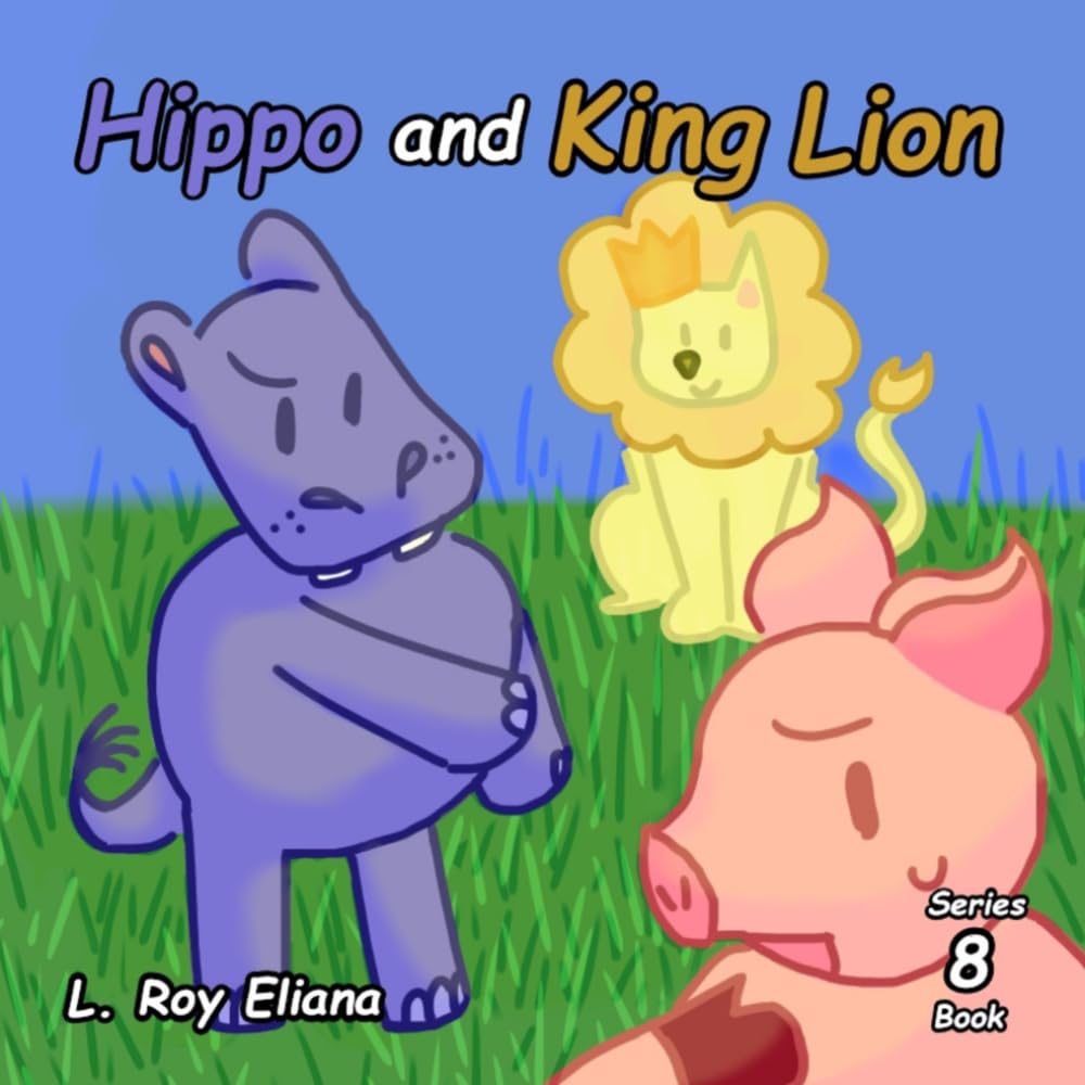 Hippo and King Lion (The Animals and King Lion Series)