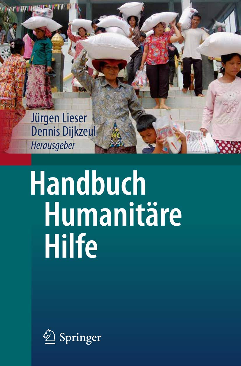 Handbuch Humanitäre Hilfe: Theorie und Praxis des Helfens in Gewaltkonflikten und Naturkatastrophen