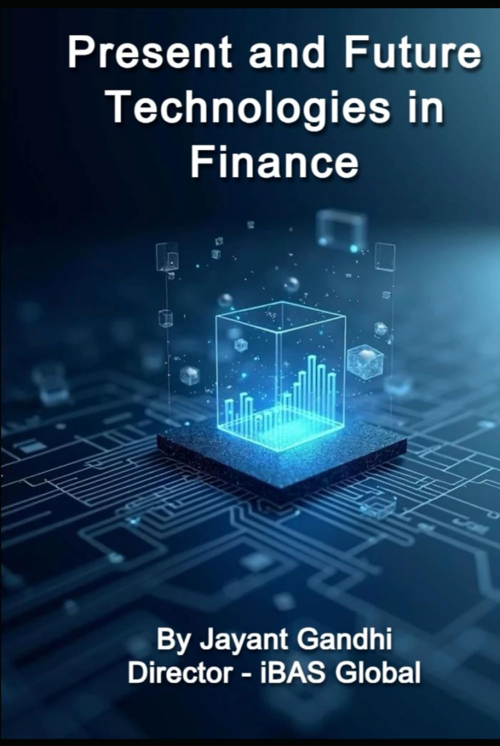 Present and Future Technologies in Finance: Digital Finance Playbook: ERP, Cloud, AI, Blockchain, ESG & Governance for CFO/CTO, Finance Leaders, CEOs, FinTech, CIMA, ACCA, and Finance Professionals.