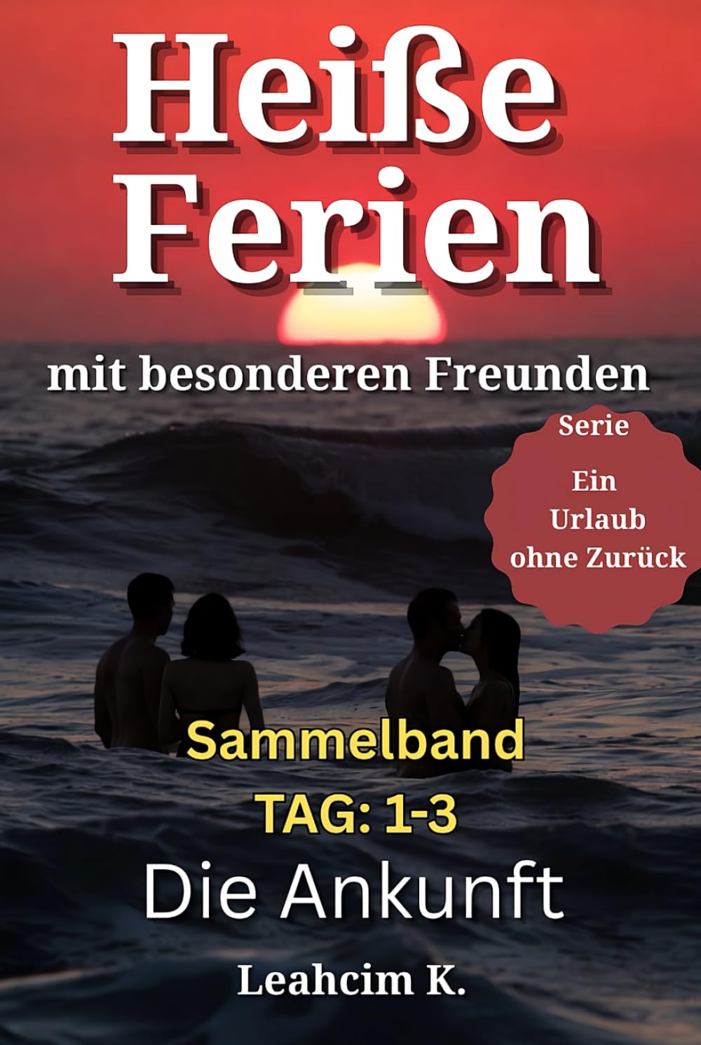 Heiße Ferien mit besonderen Freunden - Die ersten 3 Tage (Sammelband): Ein spicy Urlaub am Meer: Eifersucht, Versuchung & Regeln, die kippen (Weg in eine offene Beziehung) (Ein Urlaub ohne Zurück)
