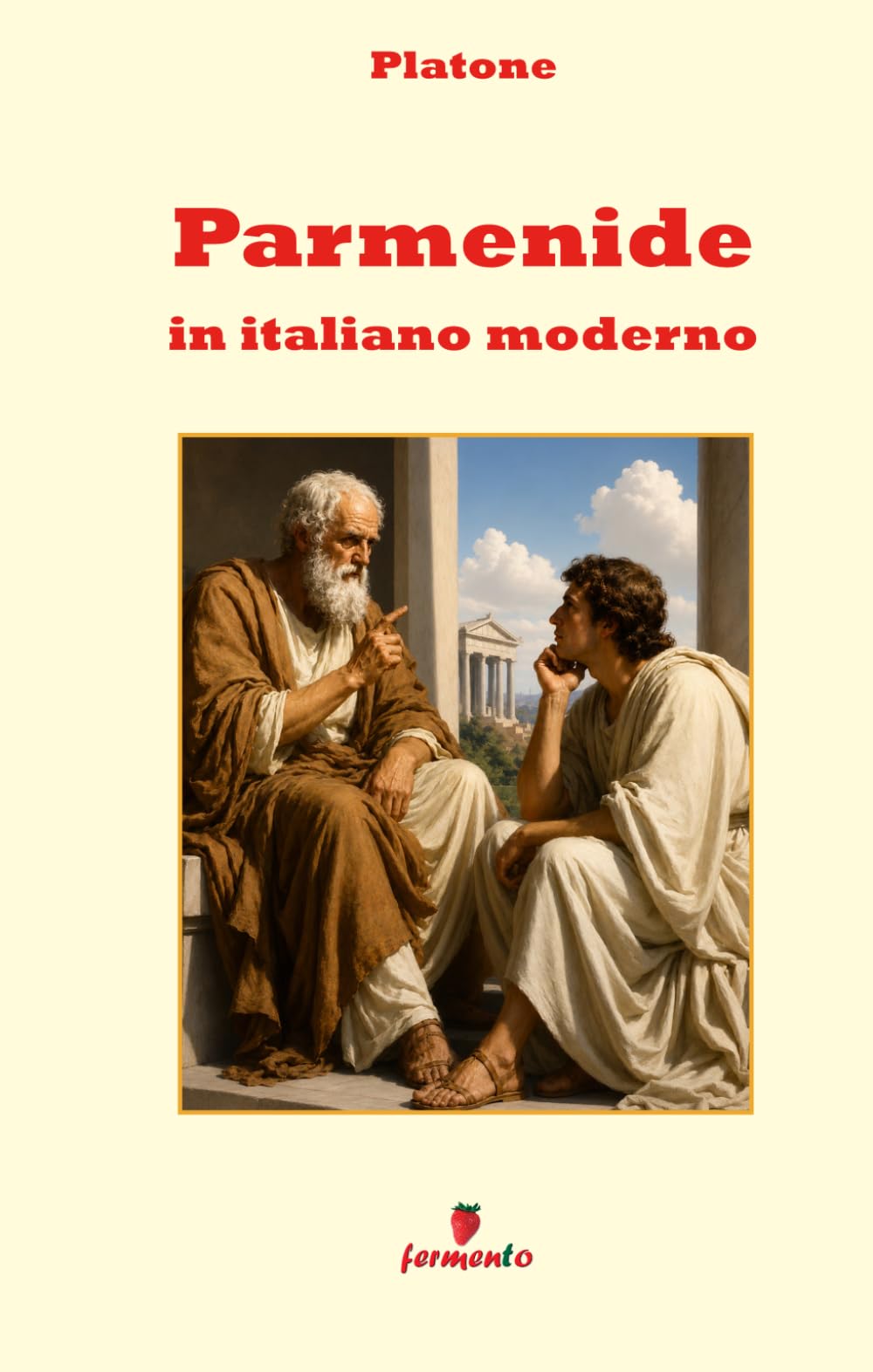Parmenide in italiano moderno: Nuova traduzione in prosa moderna per studenti e lettori di oggi del classico di Platone sulla forza del pensiero ... contesto storico e annotazioni