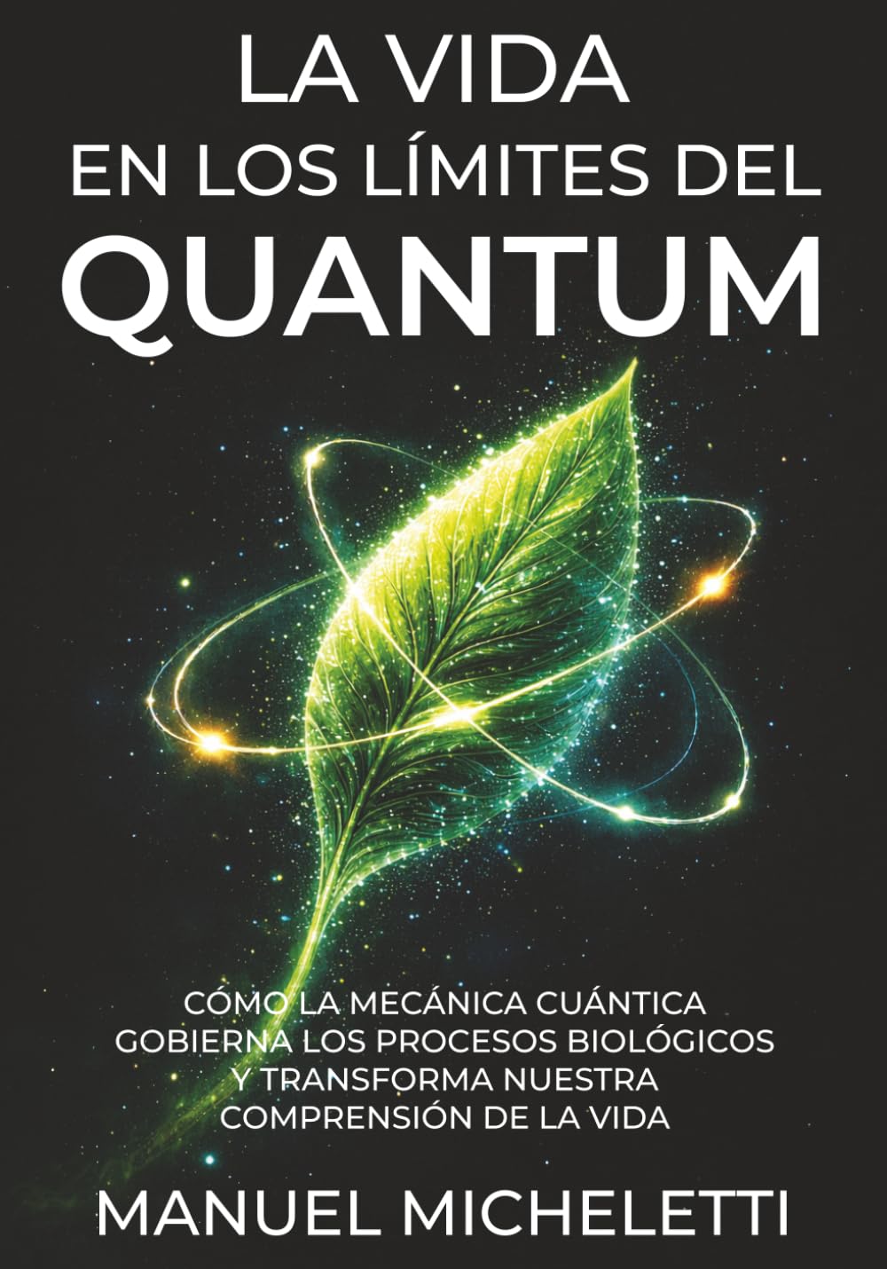 La Vida en los Límites del Quantum: Cómo la mecánica cuántica gobierna los procesos biológicos y transforma nuestra comprensión de la vida