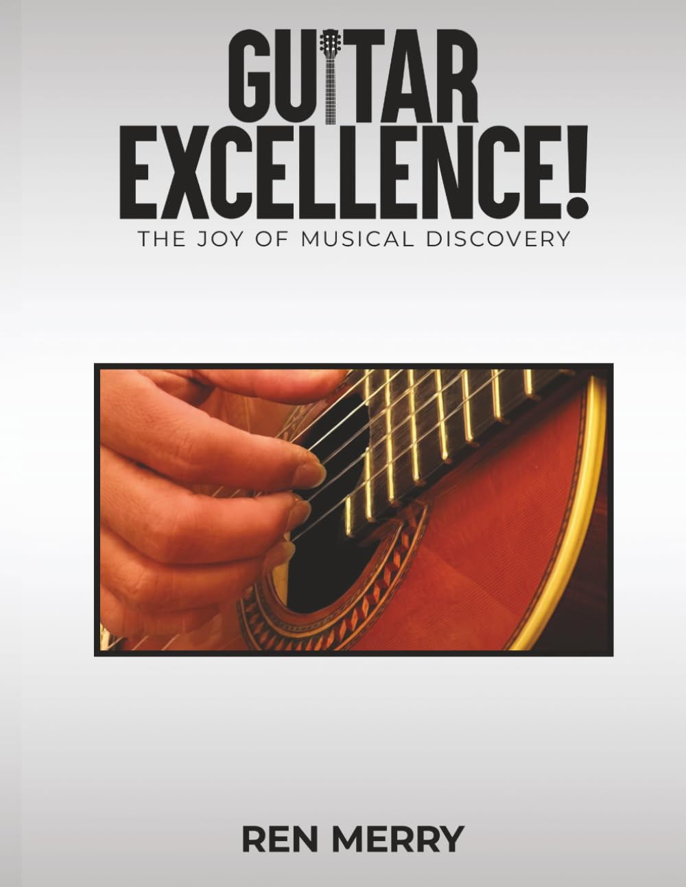 GUITAR EXCELLENCE!: The Joy of Musical Discovery.